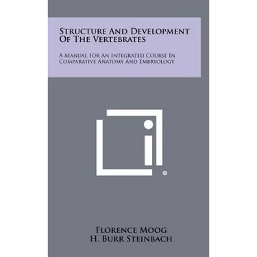 Structure and Development of the Vertebrates: A Manual for an Integrated Course in Comparative Anatomy and Embryology