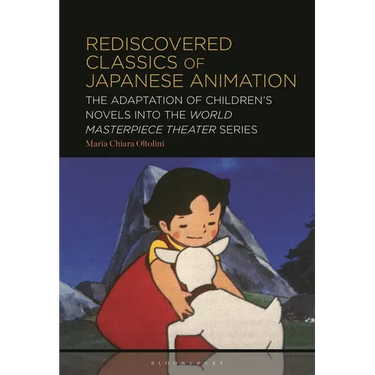 Rediscovered Classics of Japanese Animation: The Adaptation of Children's Novels into the World Masterpiece Theater Series