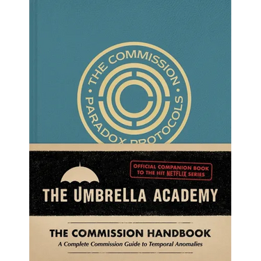 Umbrella Academy: The Commission Handbook: A Complete Commission Guide to Temporal Anomalies