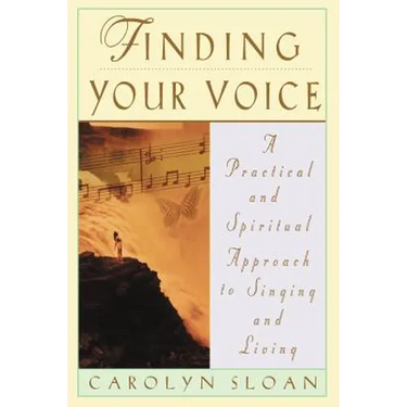 Finding Your Voice: A Practical and Philosophical Guide to Singing and Living