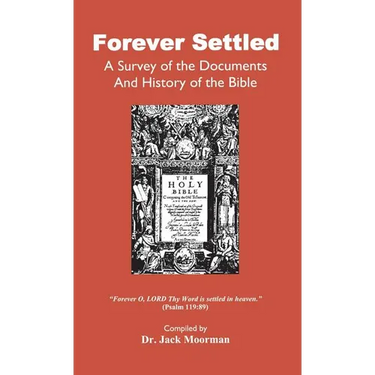 Forever Settled, a Survey of the Documents and History of the Bible