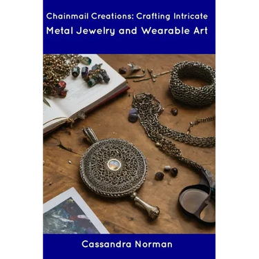 Chainmail Creations: Crafting Intricate Metal Jewelry and Wearable Art