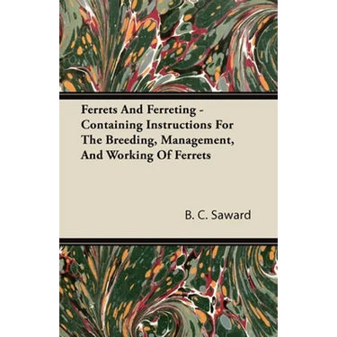 Ferrets and Ferreting - Containing Instructions for the Breeding, Management, and Working of Ferrets