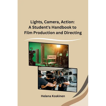 Lights, Camera, Action: A Student's Handbook to Film Production and Directing