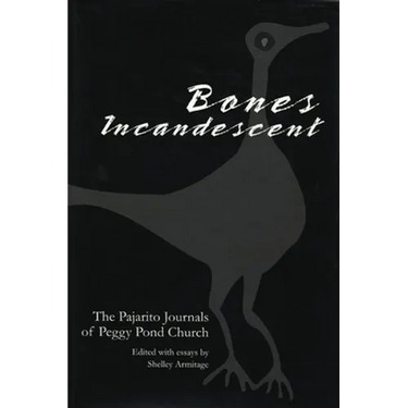 Bones Incandescent: The Pajarito Journals of Peggy Pond Church