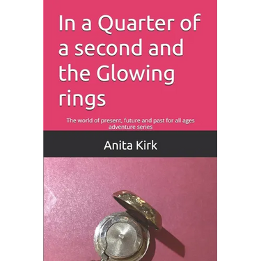 In a Quarter of a second and the Glowing rings: The world of present, future and past for all ages adventure series