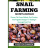 Snail Farming Secrets Unveiled: Discover The Proven Methods, Best Practices, And Profitable Strategies For Building A Successful Snail Farm