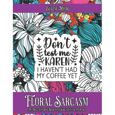 Floral Sarcasm: An Adult Coloring Book with Sarcasm in the Flowers