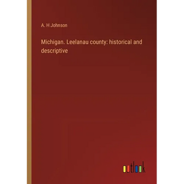 Michigan. Leelanau county: historical and descriptive