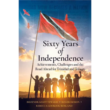 Sixty Years of Independence: Achievements, Challenges and the Road Ahead for Trinidad and Tobago