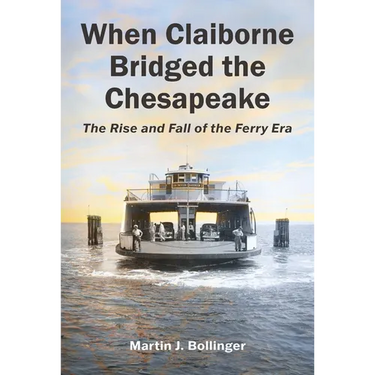 When Claiborne Bridged the Chesapeake: The Rise and Fall of the Ferry Era