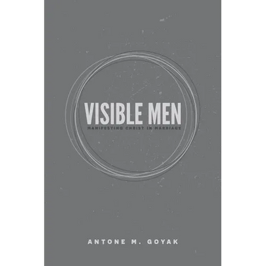 Visible Men: Manifesting Christ in Marriage