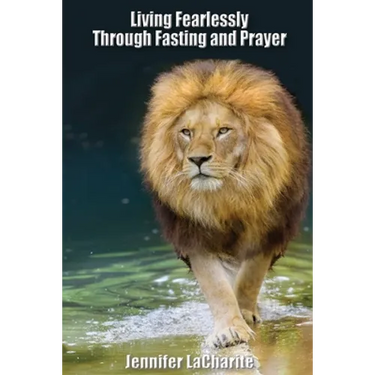 LIVING FEARLESSLY Through Fasting and Prayer