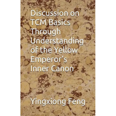 Discussion on TCM Basics Through Understanding of the Yellow Emperor's Inner Canon