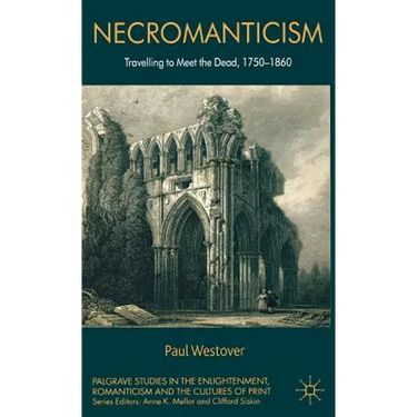 Necromanticism: Traveling to Meet the Dead, 1750-1860