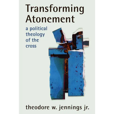 Transforming Atonement: A Political Theology of the Cross