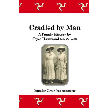 Cradled by Man: A Family History by Joyce Hammond (née Cannell)