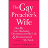 The Gay Preacher's Wife: How My Gay Husband Deconstructed My Life and Reconstructed My Faith