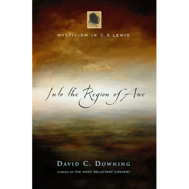 Into the Region of Awe: Mysticism in C. S. Lewis