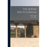 The Jewish Encyclopedia: A Descriptive Record of the History, Religion, Literature, and Customs of the Jewish People From the Earliest Times to