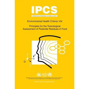 Principles for the Toxicological Assessment of Pesticide Residues in Food: Environmental Health Criteria Series 104