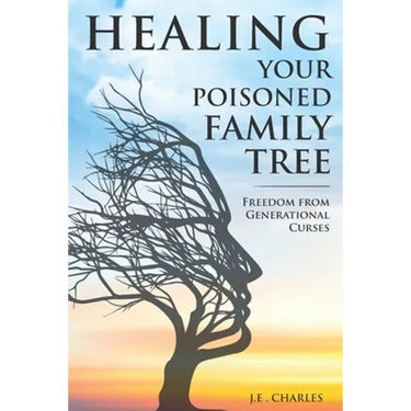 Healing Your Poisioned Family Tree: Freedom from Generational Curses