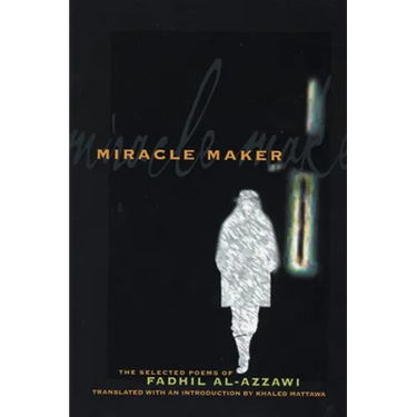Miracle Maker: The Selected Poems of Fadhil Al-Azzawi