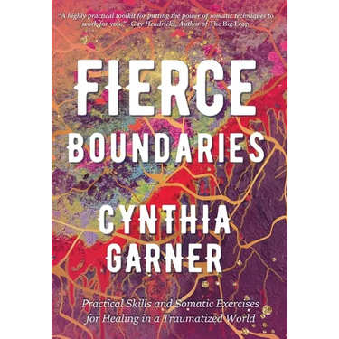 Fierce Boundaries: Practical Skills and Somatic Exercises for Healing in a Traumatized World