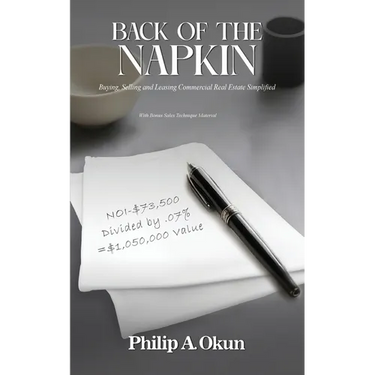 Back Of the Napkin: Buying, Selling and Leasing Commercial Real Estate Simplified With Bonus Sales Technique Material