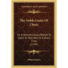 The Noble Game Of Chess: Or A New And Easy Method To Learn To Play Well In A Short Time (1745)