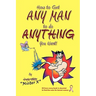 How to Get ANY MAN to do ANYTHING You Want!: How to find the ones you REALLY want. How to GET them. How to get them to buy you stuff!!