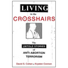 Living in the Crosshairs: The Untold Stories of Anti-Abortion Terrorism
