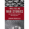I Will Tell No War Stories: What Our Fathers Left Unsaid about World War II