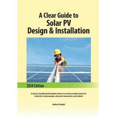 A Clear Guide to Solar PV Design & Installation: A step-by-step illustrated textbook written in an easily accessible manner for contractors, businessp