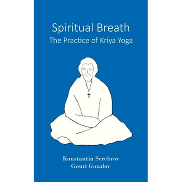 Spiritual Breath. The Practice of Kriya Yoga
