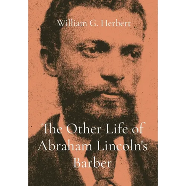 The Other Life of Abraham Lincoln's Barber