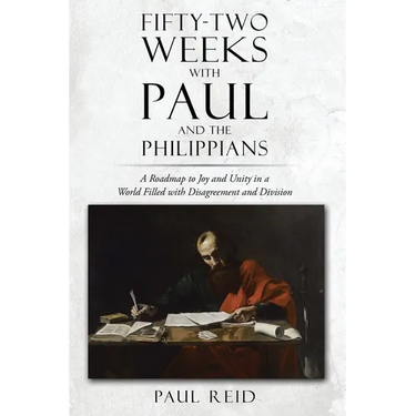 Fifty-two Weeks with Paul and the Philippians: A Roadmap to Joy and Unity in a World Filled with Disagreement and Division