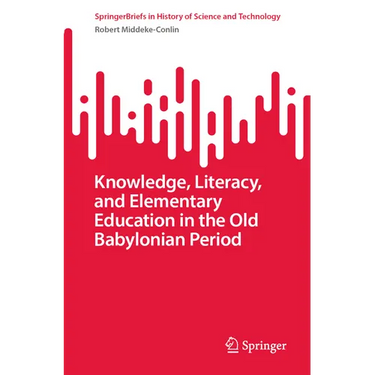 Knowledge, Literacy, and Elementary Education in the Old Babylonian Period