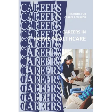 Careers in Home Healthcare: Home Health Aide - Personal Care Aide