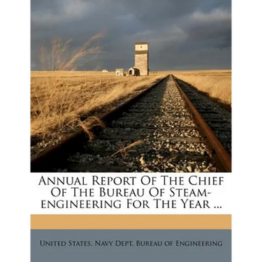 Annual Report of the Chief of the Bureau of Steam-Engineering for the Year ...
