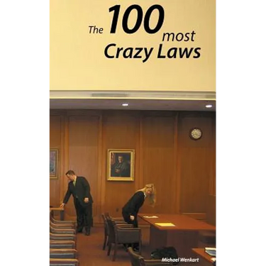100 Crazy Laws: A collection of the most crazy and stunning laws in the USA