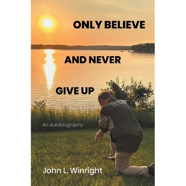 Only Believe and Never Give Up: An Autobiography