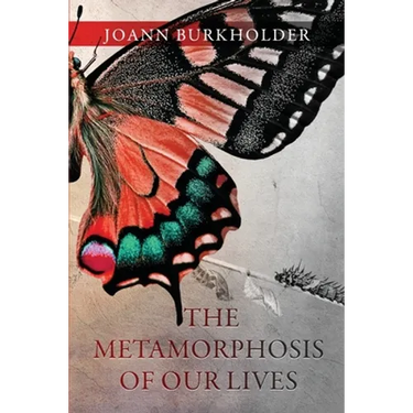 The Metamorphosis of Our Lives
