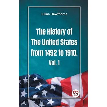 The History of the United States from 1492 to 1910 Vol. 1