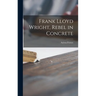 Frank Lloyd Wright, Rebel in Concrete