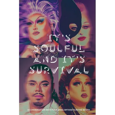 It's Soulful and It's Survival: A Conversation with Four Drag Artivists in the South