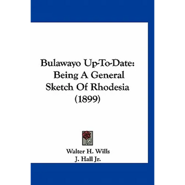 Bulawayo Up-To-Date: Being A General Sketch Of Rhodesia (1899)