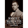 Booker T. Washington: The Wizard of Tuskegee 1901-1915