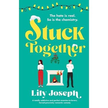 Stuck Together: A totally addictive and perfect enemies-to-lovers, forced-proximity romantic comedy