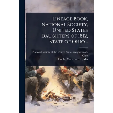 Lineage Book, National Society, United States Daughters of 1812, State of Ohio ..